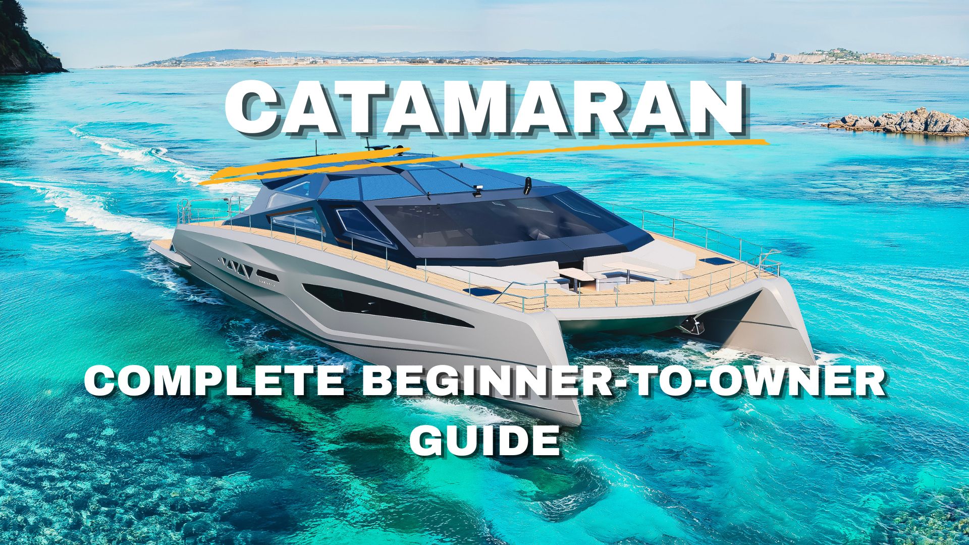 What Is a Catamaran? The Complete Beginner-to-Owner Guide (Design, Safety, Comfort & How It Works)